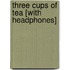 Three Cups of Tea [With Headphones]