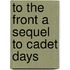 To The Front A Sequel to Cadet Days