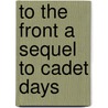 To The Front A Sequel to Cadet Days door Charles King