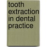 Tooth extraction in Dental Practice door Tordis Agnete Trovik
