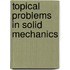 Topical Problems in Solid Mechanics