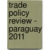 Trade Policy Review - Paraguay 2011