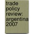Trade Policy Review: Argentina 2007