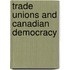 Trade Unions and Canadian Democracy