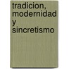 Tradicion, Modernidad Y Sincretismo door Álvaro Villalobos Herrera