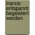 Trance: Entspannt begeistert werden