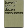 Travelin' Light: A Dozen Encounters door Jim Christy