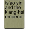 Ts'ao Yin and the K'Ang-Hsi Emperor door Jonathan D. Spence