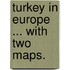 Turkey in Europe ... With two maps.