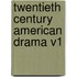 Twentieth Century American Drama V1