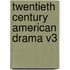 Twentieth Century American Drama V3