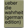 Ueber Die Wahrheit (German Edition) by Christian August Heinroth Johann