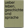 Ueber Leben, Geschichte und Sprache by Diefenbach Lorenz