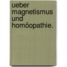Ueber Magnetismus und Homöopathie. door Victor Dumez