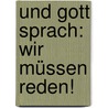 Und Gott sprach: Wir müssen reden! by Hans Rath
