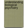 Understanding Biological Psychiatry by Robert J. Hedaya