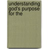 Understanding God's Purpose for the by Creflo A. Dollar