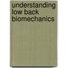 Understanding Low Back Biomechanics door Arnold Yl Wong