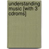 Understanding Music [with 3 Cdroms] door Jeremy Yudkin