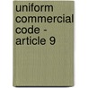 Uniform Commercial Code - Article 9 by Robert J. D'Agostino