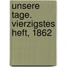 Unsere Tage. Vierzigstes Heft, 1862 by Unknown