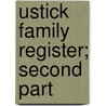 Ustick Family Register; Second Part by William Watts Ustick