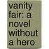Vanity Fair: A Novel Without A Hero
