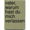 Vater, warum hast du mich verlassen by Jurg Amann