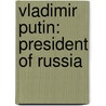 Vladimir Putin: President Of Russia by Aaron Rosenberg