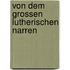Von dem grossen lutherischen Narren