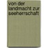 Von der Landmacht zur Seeherrschaft