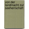 Von der Landmacht zur Seeherrschaft by Christian Rödig