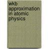 Wkb Approximation In Atomic Physics by Vladimir Pavlovich Krainov