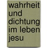 Wahrheit und Dichtung im Leben Jesu door Mehlhorn Paul