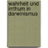 Wahrheit und irrthum in darwinismus