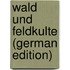 Wald Und Feldkulte (German Edition)