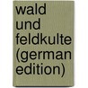 Wald Und Feldkulte (German Edition) by Mannhardt Wilhelm