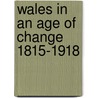 Wales in an Age of Change 1815-1918 door Roger Turvey