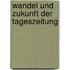 Wandel und Zukunft der Tageszeitung