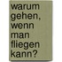 Warum gehen, wenn man fliegen kann?