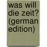 Was Will Die Zeit? (German Edition) door Barday Curt