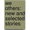 We Others: New And Selected Stories by Steven Millhauser