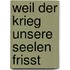 Weil der Krieg unsere Seelen frisst