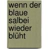 Wenn der blaue Salbei wieder blüht by Anni Reinhardt