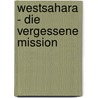Westsahara - Die vergessene Mission door Roland Grupe