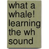 What A Whale! Learning The Wh Sound door Ilse Battistoni