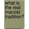 What Is the Real Marxist Tradition? door John Molyneux