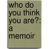 Who Do You Think You Are?: A Memoir door Alyse Myers