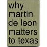 Why Martin de Leon Matters to Texas by Llynn Peppas