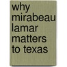 Why Mirabeau Lamar Matters to Texas by Charles Cameron